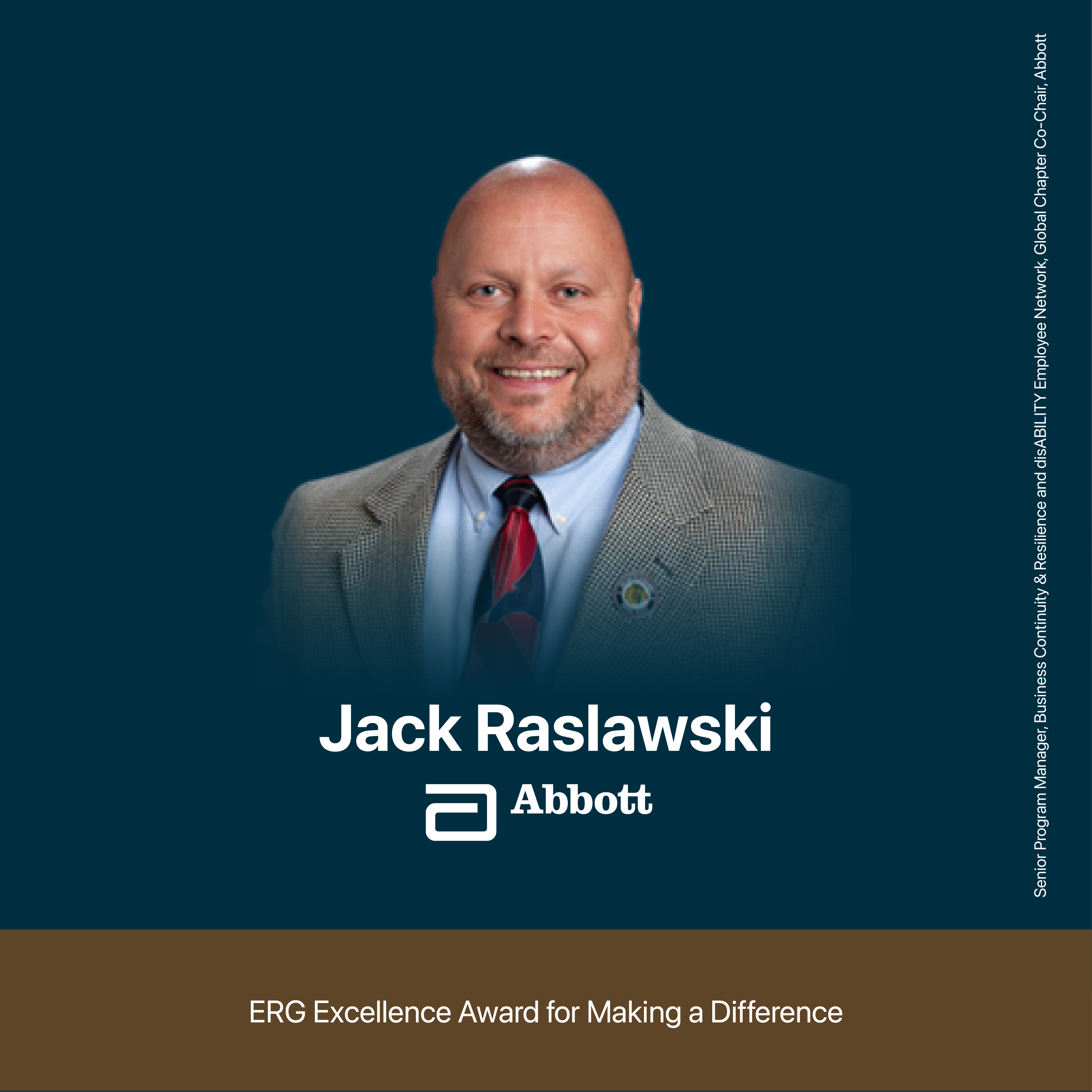 ERG Excellence Award for Making a Difference, Jack Raslawski. Senior Program Manager, Business Continuity & Resilience and disABILITY Employee Network, Global Chapter Co-Chair, Abbott