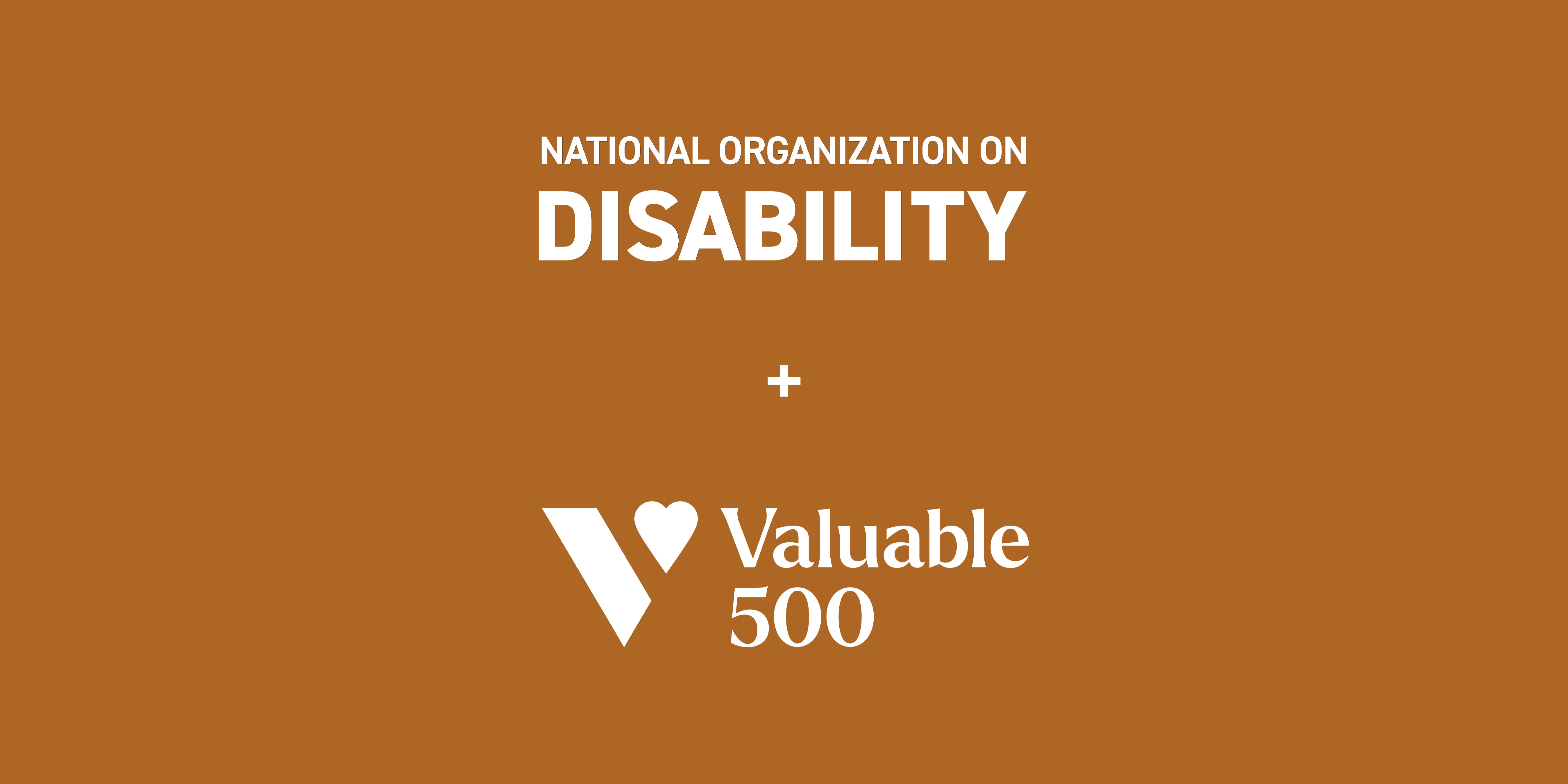 A partnership announcement graphic with a brown background featuring the National Organization on Disability logo in white, a plus sign, and the Valuable 500 logo with a heart and text in white.