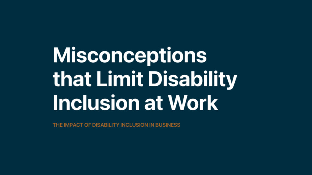 Bold white text on a dark blue background reads "Misconceptions that Limit Disability Inclusion at Work." Below in smaller orange text: "The Impact of Disability Inclusion in Business