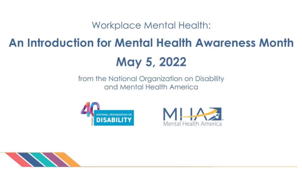 White background with text: 'Workplace Mental Health: An Introduction for Mental Health Awareness Month, May 5, 2022.' Logos for the National Organization on Disability and Mental Health America are at the bottom. Decorative colorful stripes in the lower corner.